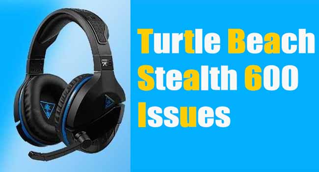 Turtle Beach Stealth 600 Issues
