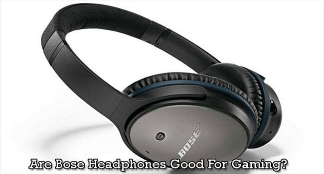 Are Bose Headphones Good For Gaming