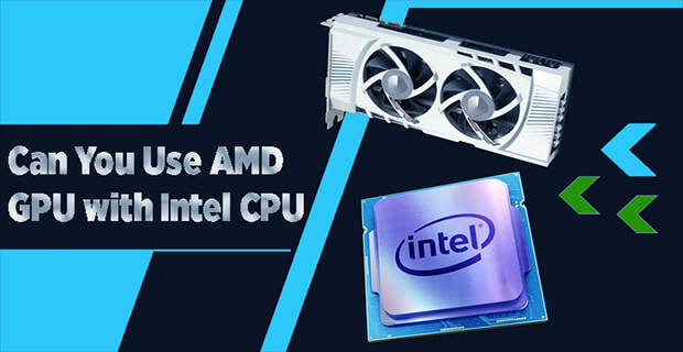 Can You Use AMD GPU with Intel CPU?