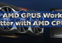 Do AMD GPUS Work Better with AMD CPUS