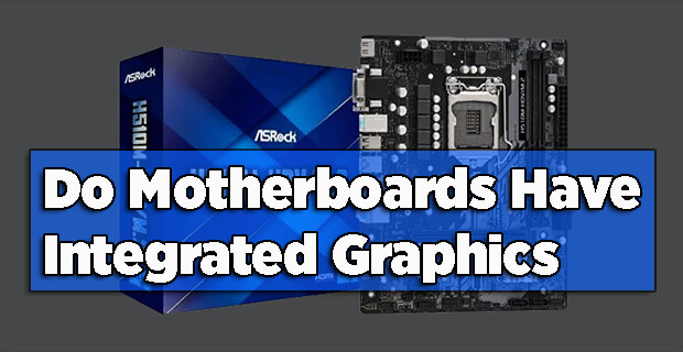 Do Motherboards Have Integrated Graphics