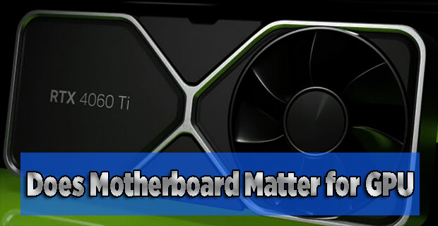 Does Motherboard Matter for GPU