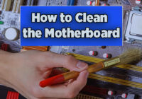 How to Clean the Motherboard