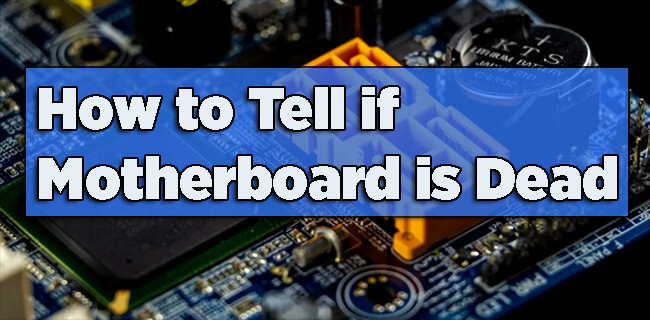 How to Tell if Motherboard is Dead