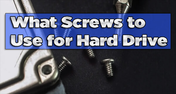 What Screws to Use for Hard Drive?