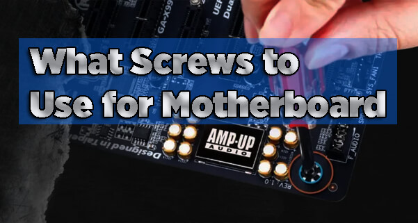 What Screws to Use for Motherboard?