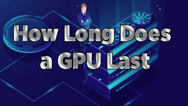 How Long Does a GPU Last