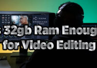 Is 32gb Ram Enough for Video Editing