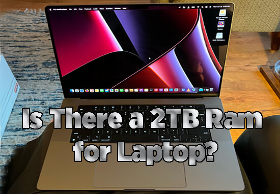Is There a 2TB Ram for Laptop?