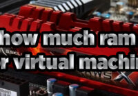 How Much Ram for Virtual Machine