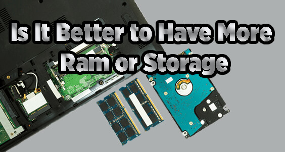 Is It Better to Have More Ram or Storage